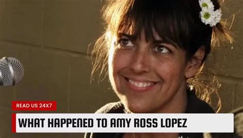 What Happened To Amy Ross Lopez Who Was Amy Ross Lopez