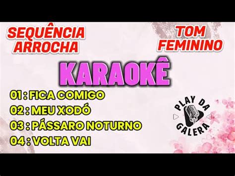 KARAOKÊ TOM FEMININO SEQUÊNCIA 4 playbacks letra ARROCHA