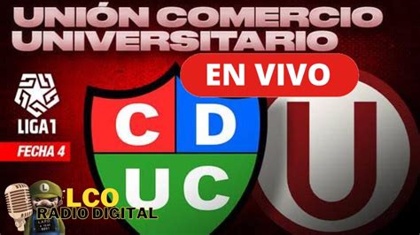 Uni N Comercio Vs Universitario En Vivo Liga Youtube