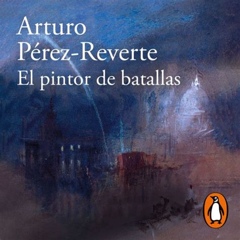 El Pintor De Batallas By Arturo P Rez Reverte Eugenio Barona