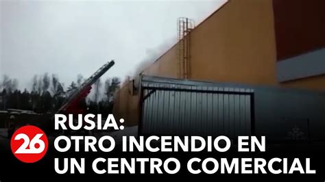 Rusia Otro Incendio En Un Centro Comercial Es El Segundo En Cuatro Días Videos