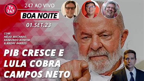 Boa Noite 247 PIB Acima De 3 Cala A Boca De Campos Neto E Lula Cobra