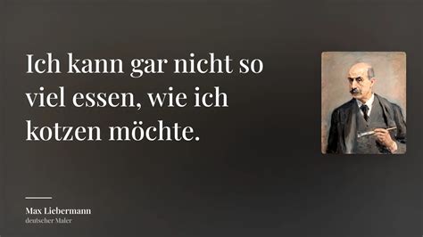 Max Liebermann Zitat Ich Kann Gar Nicht So Viel Essen Wie Ich Kotzen