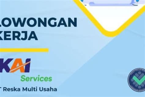 Pt Reska Multi Usaha Kai Services Buka Lowongan Kerja Lulusan S Ini