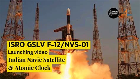 Launch Of GSLV F12 NVS 01 Mission ISRO NAVIC Satellite And Atomic