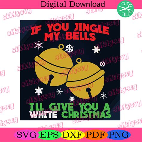 If You Jingle My Bells Ill Give You A White Christmas Christmas Svg