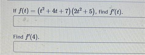 Solved If F T T2 4t 7 2t2 5 ﻿find F T Find F 4