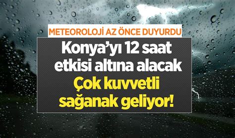 METEOROLOJİ AZ ÖNCE DUYURDU Konyayı 12 saat etkisi altına alacak