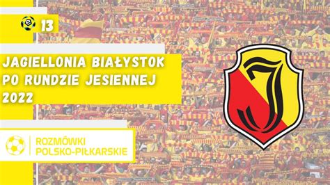 13 Jagiellonia Białystok po rundzie jesiennej sezonu 2022 2023 YouTube