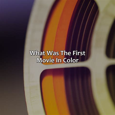 What Was The First Movie In Color - colorscombo.com