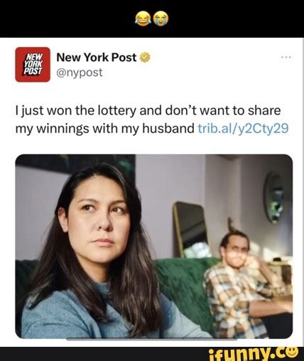 I New York Post I Just Won The Lottery And Don T Want To Share My Winnings With My Husband Ifunny