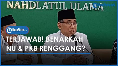 Penjelasan Gus Yahya Soal Hubungan Pbnu Dan Pkb Disebut Renggang Youtube