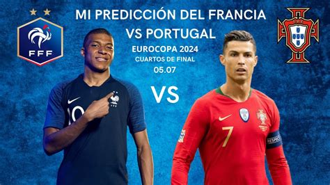 Mi Predicci N Del Francia Vs Portugal Cuartos De Final De La Eurocopa