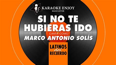 Si No Te Hubieras Ido Marco Antonio Solis Karaoke Versi N Youtube