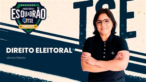 Esquadr O De Elite Tse Direito Eleitoral Prof M Rcia Peixoto Youtube