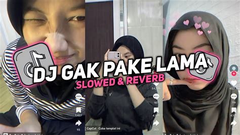 Dj Gak Pake Lama Slowed Reverb Viral Tiktok Youtube