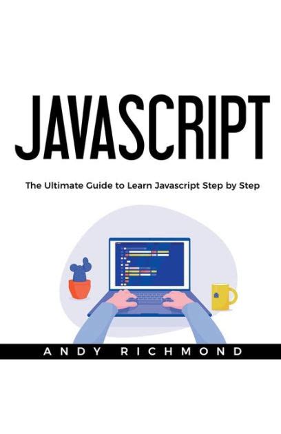 Javascript The Ultimate Guide To Learn Javascript Step By Step By Andy