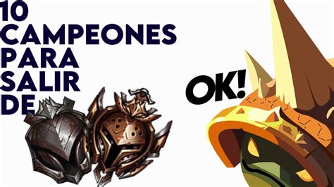 10 CAMPEONES PARA SALIR DE HIERRO Y BRONCE LasPleysLol YouTube