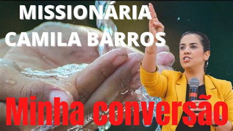 Missionária Camila Barros Minha conversão YouTube