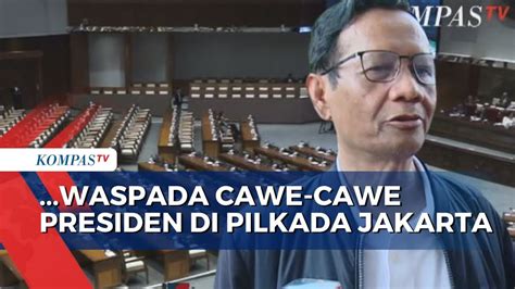 Ada Potensi Cawe Cawe Presiden Di Pilkada Jakarta Mahfud Minta