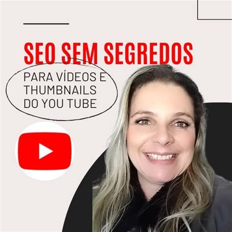 SEO SEM SEGREDOS PARA VÍDEOS E THUMBNAILS Ana Luiza Ming Coraza Hotmart