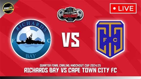 🔴 Richards Bay Fc Vs Cape Town City Fc Quarter Finals Carling Knockout Cup 2024 Fixtures Today