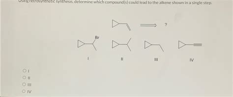 Solved Using Retrosynthetic Synthesis Determine Which Chegg