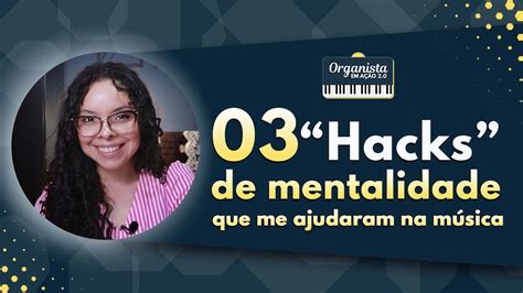 Hacks De Mentalidade Que Me Fizeram Tocar Rg O R Pido Organista