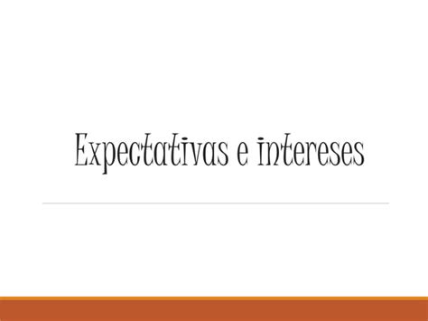 Expectativas E Intereses Ppt Descarga Gratuita