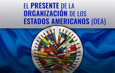 El Presente De La Organizaci N De Estados Americanos Oea Cescos