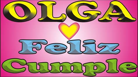 FELIZ CUMPLEAÑOS OLGA FELIZ CUMPLE DEDICADO MAÑANITAS YouTube