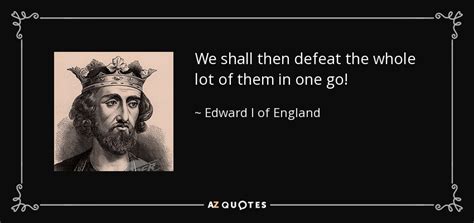 QUOTES BY EDWARD I OF ENGLAND | A-Z Quotes