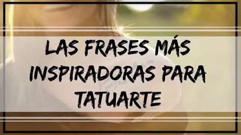 Frases Inspiradoras Para Tatuajes Pbr Gu A De Ideas