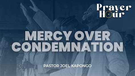 Mercy Over Condemnation Naec Prayer Hour With Pastor Joel Kapongo