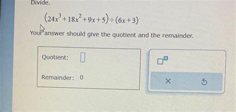 Solved Divide 24x3 18x2 9x 5 ÷ 6x 3 Your Answer Should