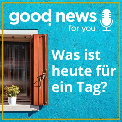 Einfach Etwas F Rs Herz Was Ist Heute F R Ein Tag Good News For You