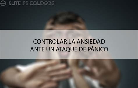 Controlar La Ansiedad Ante Un Ataque De P Nico En Situaciones De Estr S