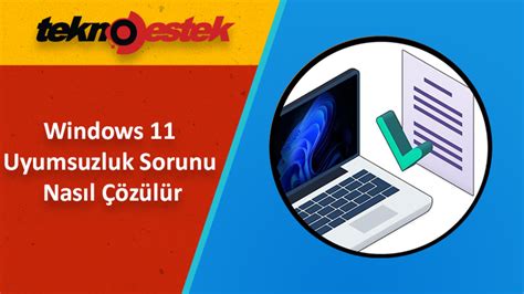 Windows 11 Uyumsuzluk Sorunu Nasıl Çözülür