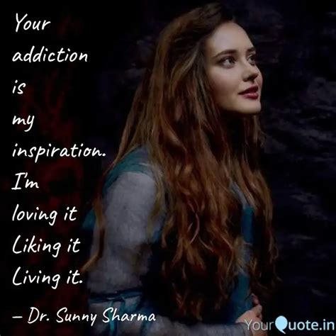 Your Addiction Is My Quotes Writings By Sunny Sharma YourQuote