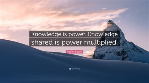 Robert Boyce Quote Knowledge Is Power Knowledge Shared Is Power