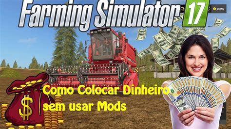 Como Colocar Dinheiro No Farming Simulator 17 Sem Usar Mods YouTube