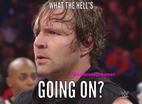 Dean Ambrose Whats Going On Wwe Meme Alderson Dean Ambrose Wwe