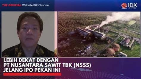 Lebih Dekat Dengan PT Nusantara Sawit Tbk NSSS Jelang IPO Pekan Ini