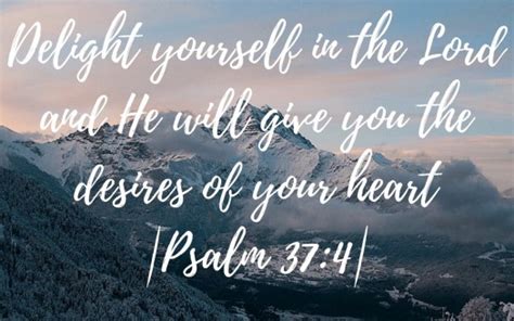 Delight Yourself In The Lord And He Will Give You The Desires Of Your