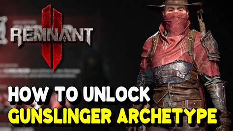 Remnant How To Unlock Gunslinger Secret Archetype Gunslinger Class