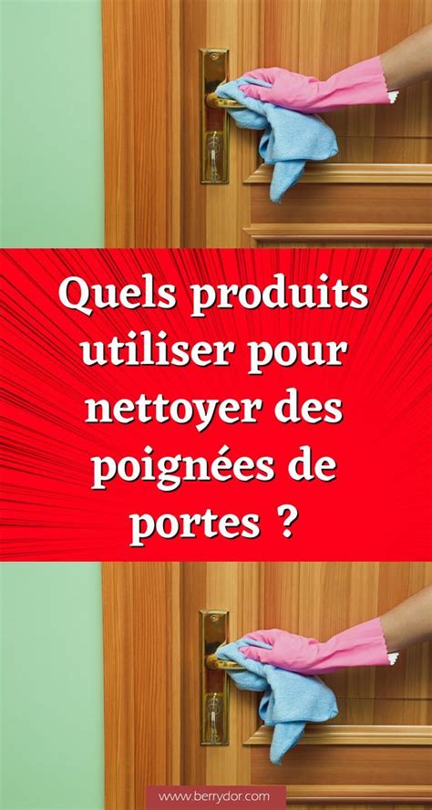 Quels Produits Utiliser Pour Nettoyer Des Poign Es De Portes