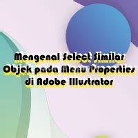 Mengenal Select Similar Objek Pada Menu Properties Di Adobe Illustrator