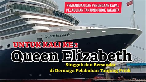 Queen Elizabeth Untuk Kali Ke 2 Singgah Dan Bersandar Di Dermaga Pelabuhan Tanjung Priok