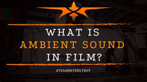 What Is Ambient Sound In Film Team Beverly Boy