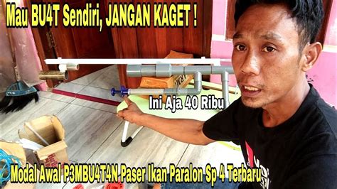 Jangan Kaget Modal P3MBU4T4N Paser Ikan Paralon Terbaru Sp 4